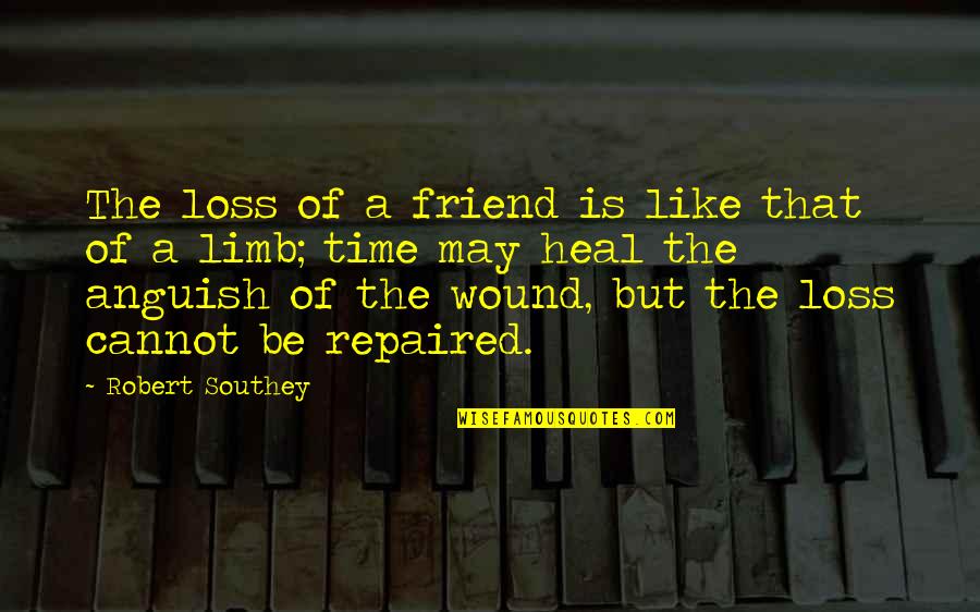 Loss Of A Best Friend Quotes By Robert Southey: The loss of a friend is like that