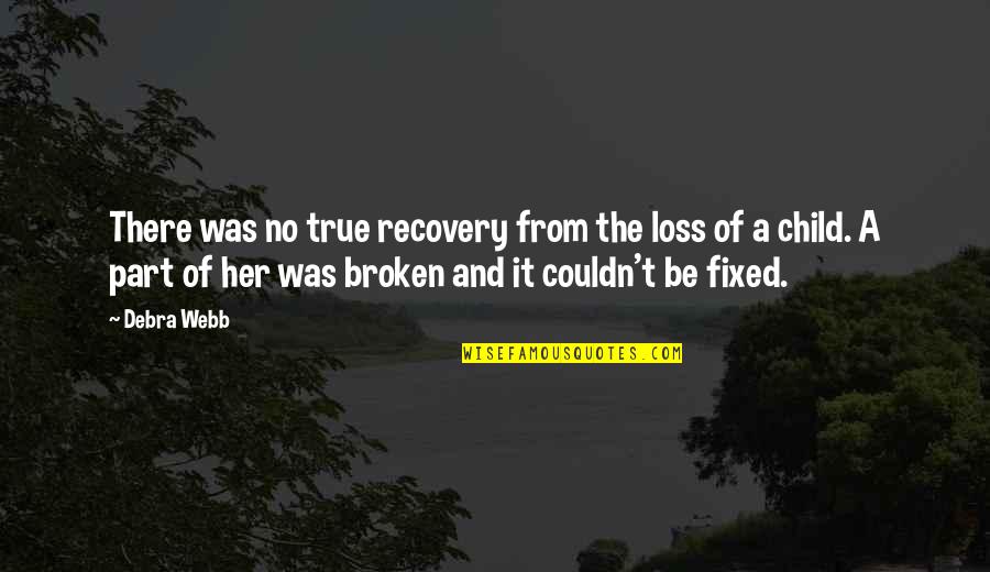 Loss Of A Child Quotes By Debra Webb: There was no true recovery from the loss