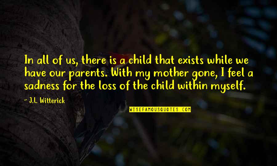 Loss Of A Child Quotes By J.L. Witterick: In all of us, there is a child Loss Of A Child Quotes By J.L. Witterick: In all of us, there is a child