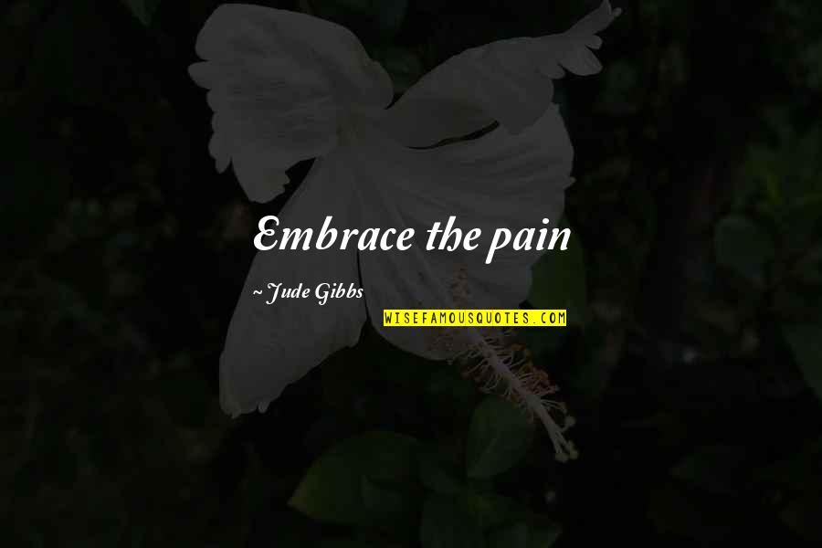 Loss Of A Child Quotes By Jude Gibbs: Embrace the pain