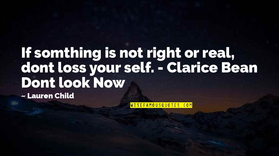 Loss Of A Child Quotes By Lauren Child: If somthing is not right or real, dont