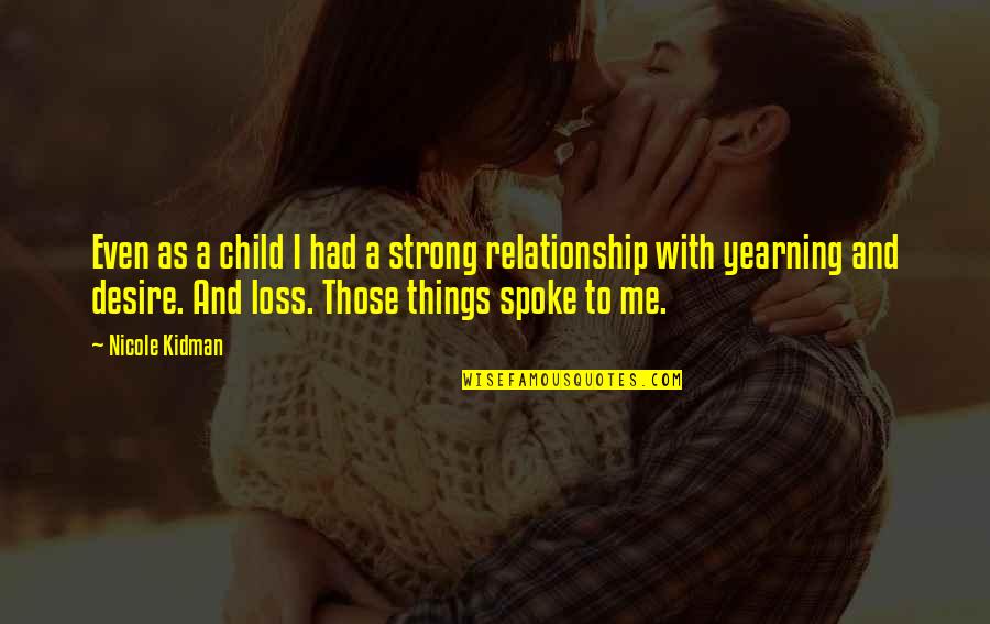 Loss Of A Child Quotes By Nicole Kidman: Even as a child I had a strong Loss Of A Child Quotes By Nicole Kidman: Even as a child I had a strong