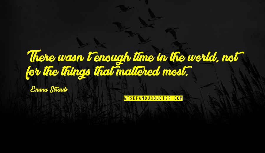 Loss Of A Cousin Quotes By Emma Straub: There wasn't enough time in the world, not