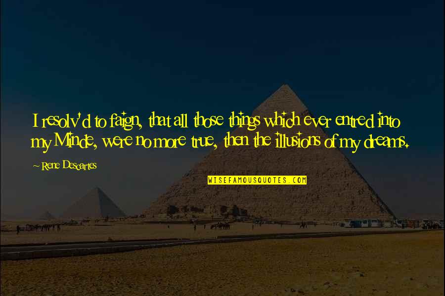 Loss Of A Coworker Quotes By Rene Descartes: I resolv'd to faign, that all those things