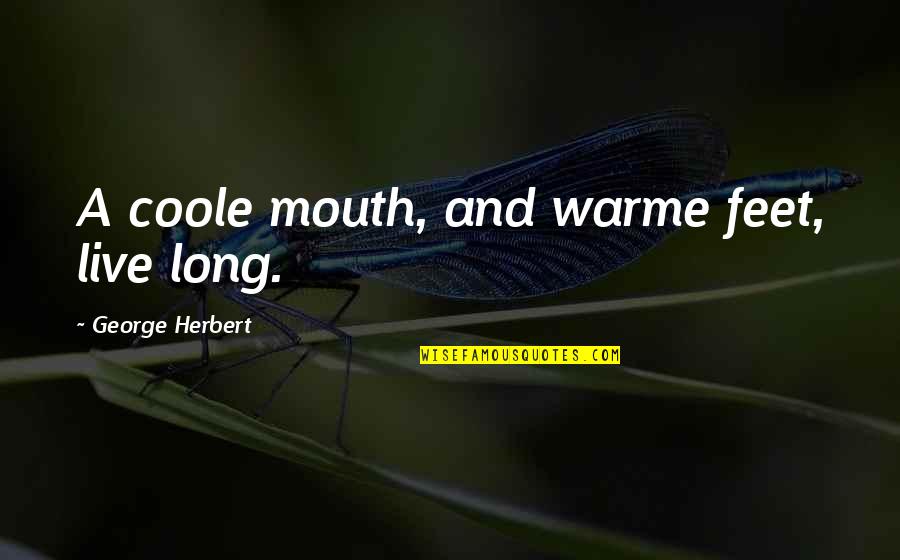 Loss Of A Dachshund Quotes By George Herbert: A coole mouth, and warme feet, live long.