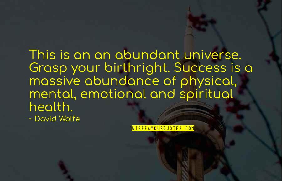 Loss Of A Dad Quotes By David Wolfe: This is an an abundant universe. Grasp your Loss Of A Dad Quotes By David Wolfe: This is an an abundant universe. Grasp your