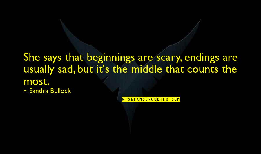 Loss Of A Dear Uncle Quotes By Sandra Bullock: She says that beginnings are scary, endings are Loss Of A Dear Uncle Quotes By Sandra Bullock: She says that beginnings are scary, endings are