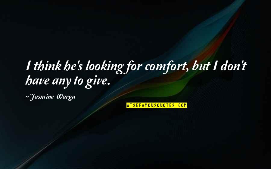 Loss Of A Friend To Death Quotes By Jasmine Warga: I think he's looking for comfort, but I Loss Of A Friend To Death Quotes By Jasmine Warga: I think he's looking for comfort, but I