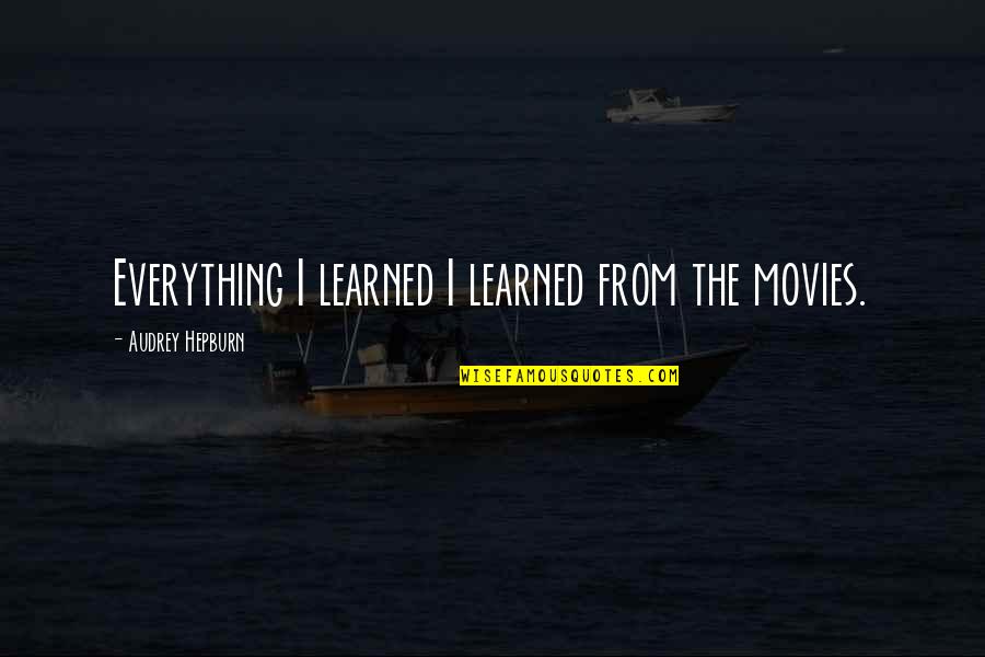Loss Of A Kitten Quotes By Audrey Hepburn: Everything I learned I learned from the movies.
