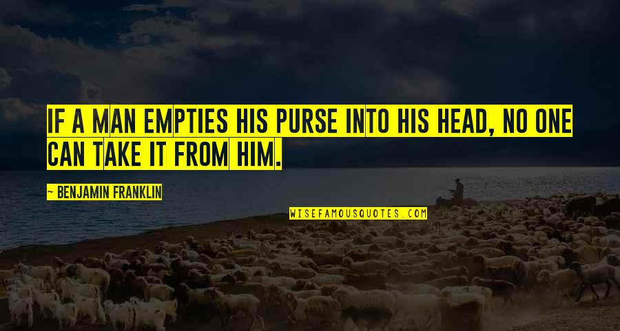 Loss Of A Kitten Quotes By Benjamin Franklin: If a man empties his purse into his