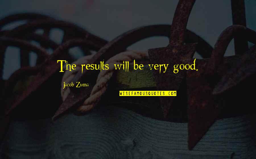 Loss Of A Kitten Quotes By Jacob Zuma: The results will be very good.