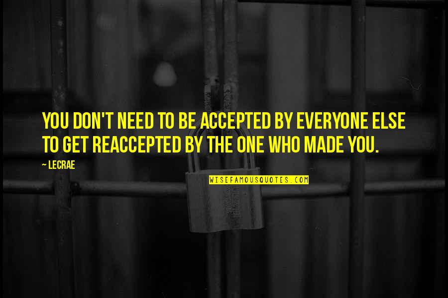 Loss Of A Little Brother Quotes By LeCrae: You don't need to be accepted by everyone