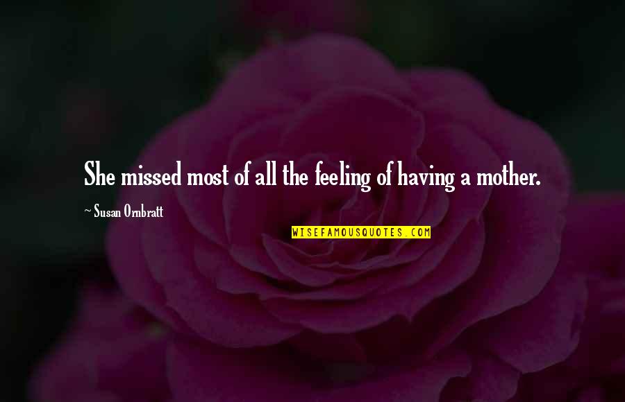 Loss Of A Mother Quotes By Susan Ornbratt: She missed most of all the feeling of