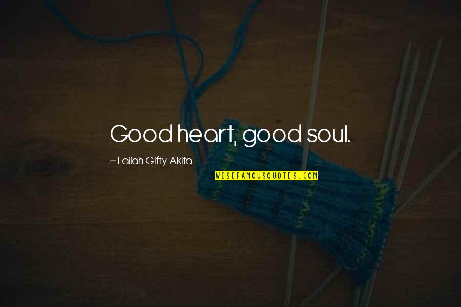 Loss Of A Nana Quotes By Lailah Gifty Akita: Good heart, good soul.