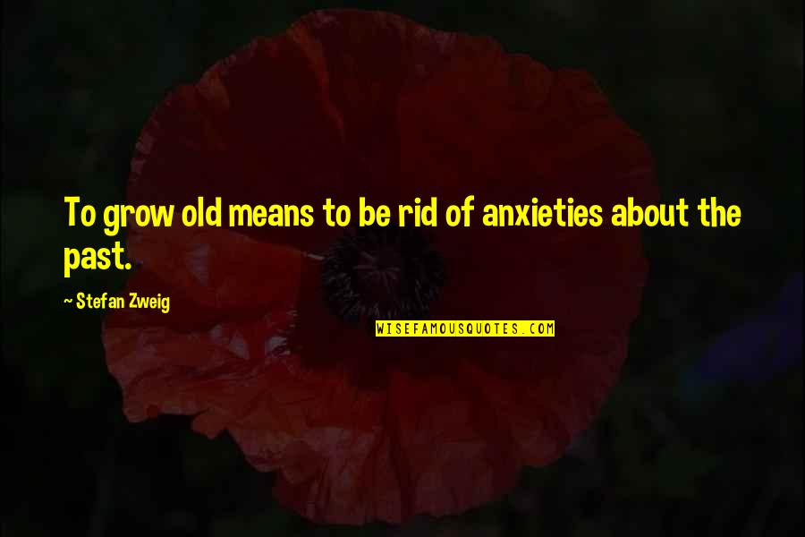 Loss Of A Son Quotes By Stefan Zweig: To grow old means to be rid of
