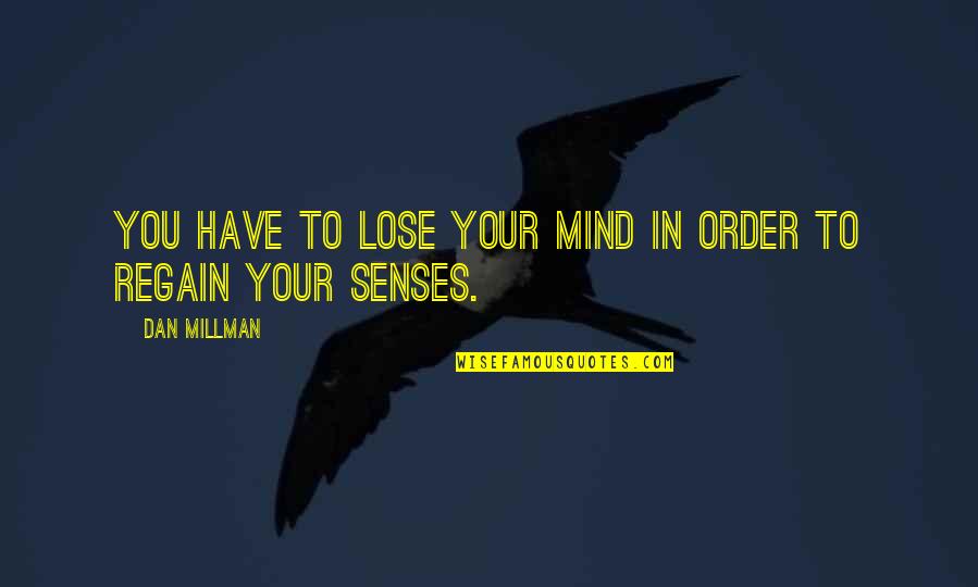 Loss Of A Spouse Quotes By Dan Millman: You have to lose your mind in order