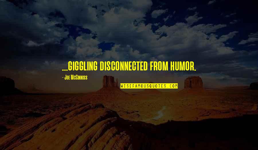 Loss Of A Spouse Quotes By Joe McGinniss: ...giggling disconnected from humor.