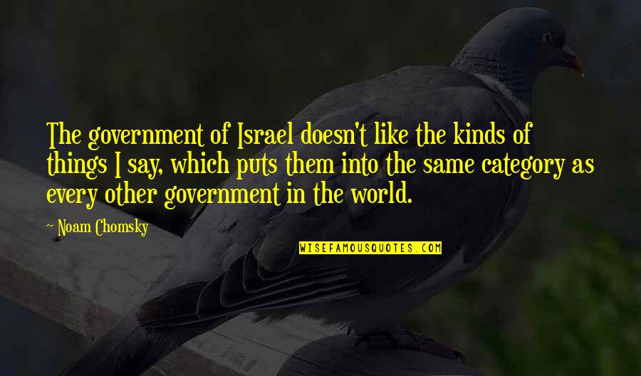 Loss Of A Spouse Quotes By Noam Chomsky: The government of Israel doesn't like the kinds