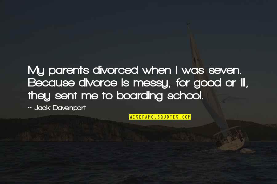 Loss Of A Teenager Quotes By Jack Davenport: My parents divorced when I was seven. Because