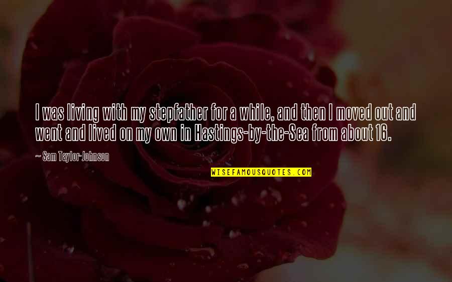 Loss Of A Twin Brother Quotes By Sam Taylor-Johnson: I was living with my stepfather for a Loss Of A Twin Brother Quotes By Sam Taylor-Johnson: I was living with my stepfather for a