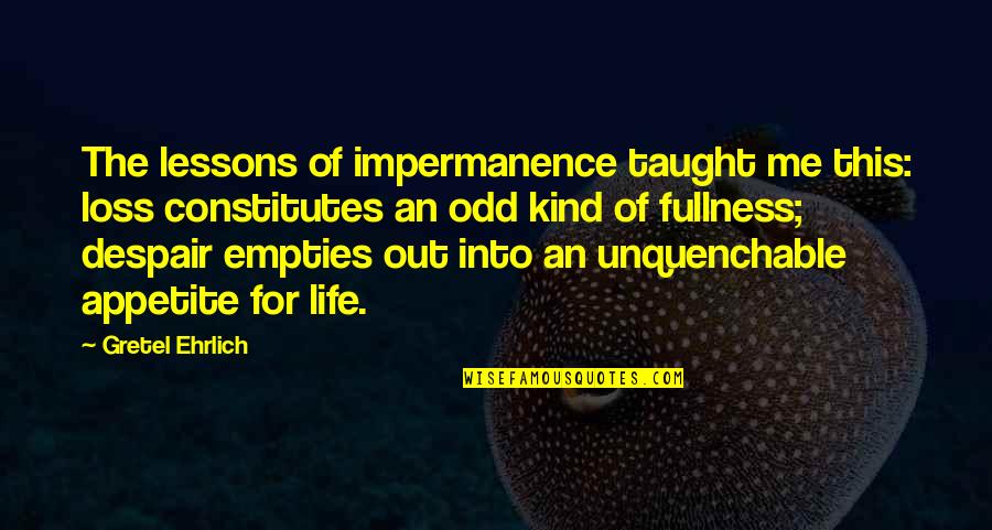 Loss Of Appetite Quotes By Gretel Ehrlich: The lessons of impermanence taught me this: loss Loss Of Appetite Quotes By Gretel Ehrlich: The lessons of impermanence taught me this: loss