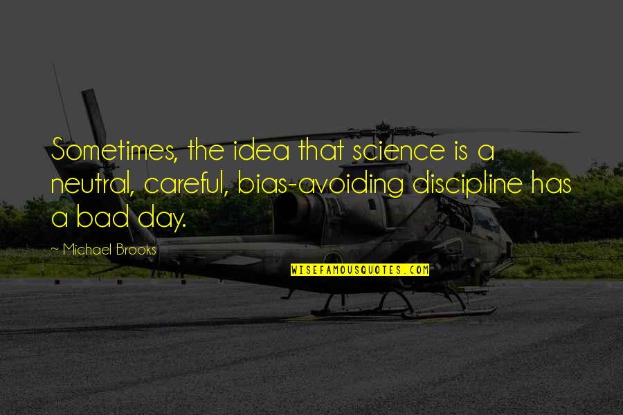 Loss Of Appetite Quotes By Michael Brooks: Sometimes, the idea that science is a neutral, Loss Of Appetite Quotes By Michael Brooks: Sometimes, the idea that science is a neutral,