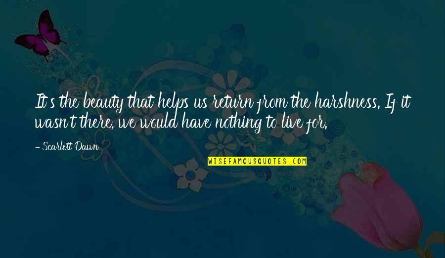 Loss Of Appetite Quotes By Scarlett Dawn: It's the beauty that helps us return from Loss Of Appetite Quotes By Scarlett Dawn: It's the beauty that helps us return from