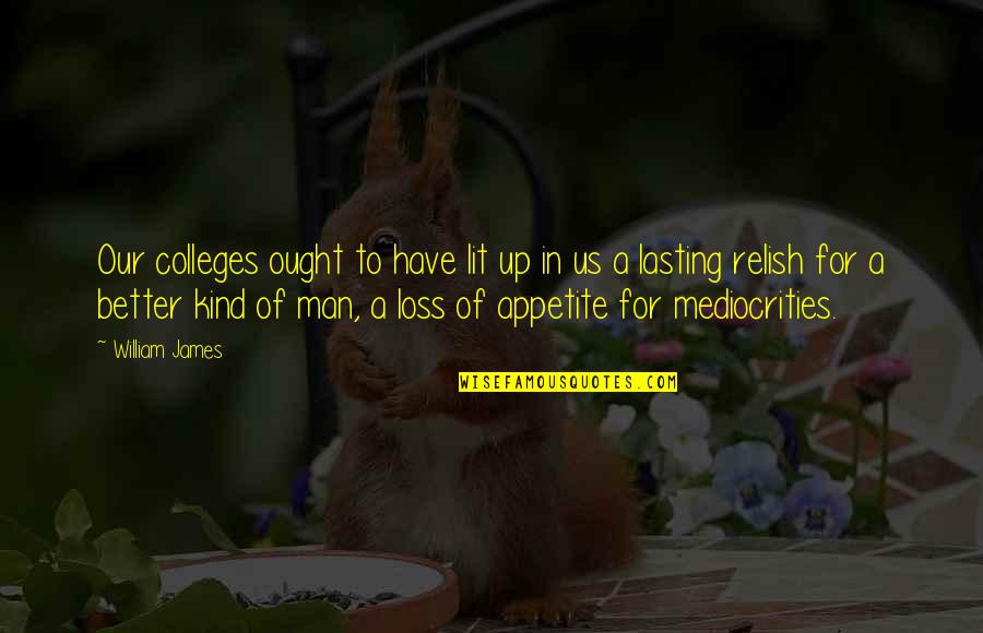 Loss Of Appetite Quotes By William James: Our colleges ought to have lit up in Loss Of Appetite Quotes By William James: Our colleges ought to have lit up in