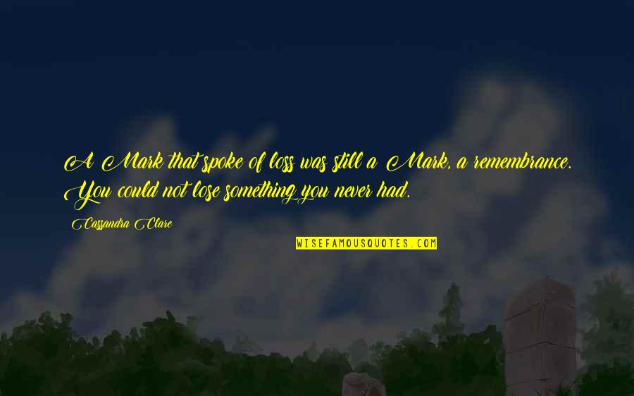 Loss Of Best Friend Quotes By Cassandra Clare: A Mark that spoke of loss was still Loss Of Best Friend Quotes By Cassandra Clare: A Mark that spoke of loss was still