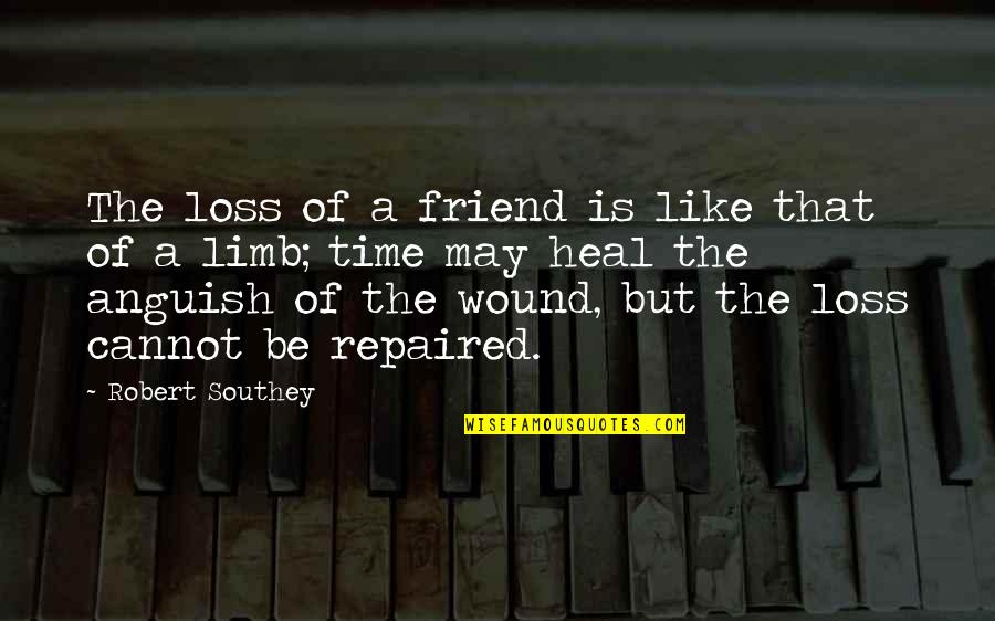 Loss Of Best Friend Quotes By Robert Southey: The loss of a friend is like that Loss Of Best Friend Quotes By Robert Southey: The loss of a friend is like that
