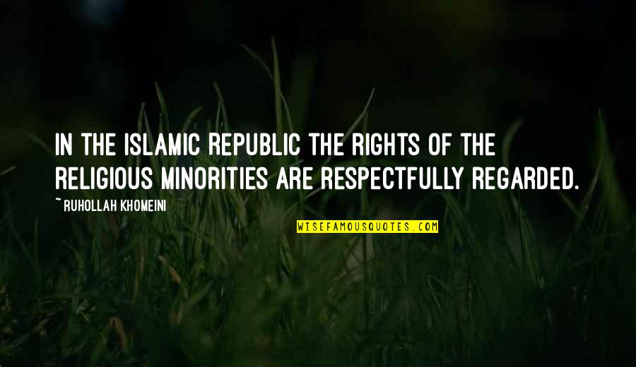 Loss Of Best Friend Quotes By Ruhollah Khomeini: In the Islamic Republic the rights of the Loss Of Best Friend Quotes By Ruhollah Khomeini: In the Islamic Republic the rights of the