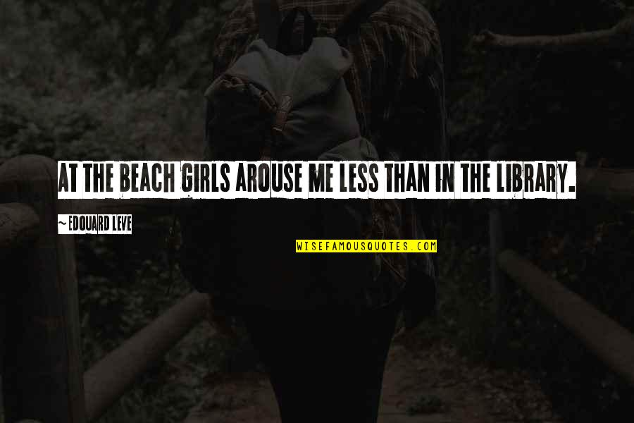 Loss Of Cat Sympathy Quotes By Edouard Leve: At the beach girls arouse me less than Loss Of Cat Sympathy Quotes By Edouard Leve: At the beach girls arouse me less than