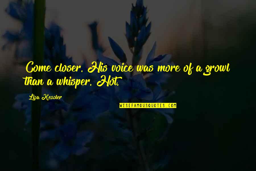 Loss Of Cat Sympathy Quotes By Lisa Kessler: Come closer. His voice was more of a