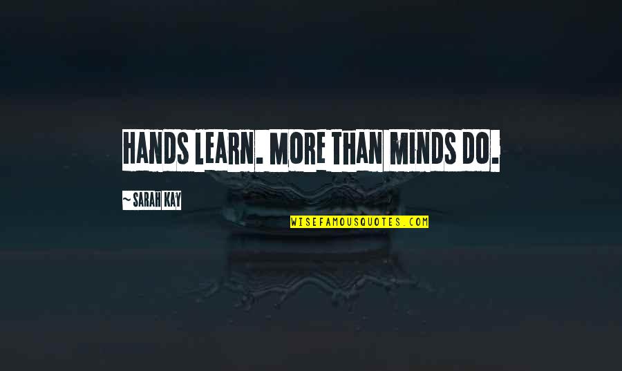 Loss Of Dog Quotes By Sarah Kay: Hands learn. More than minds do.