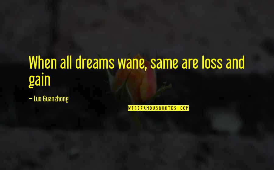 Loss Of Dreams Quotes By Luo Guanzhong: When all dreams wane, same are loss and