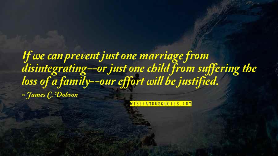 Loss Of Family Quotes By James C. Dobson: If we can prevent just one marriage from