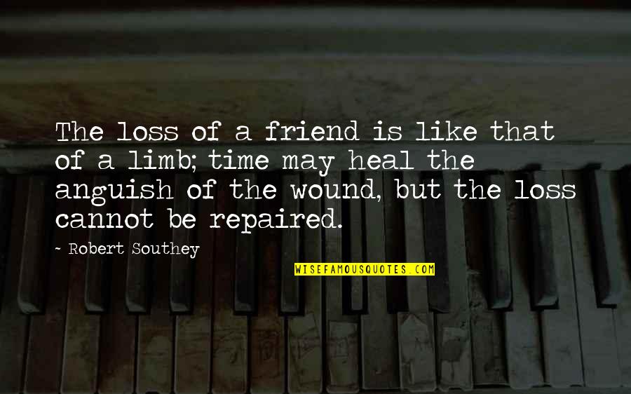 Loss Of Friend Quotes By Robert Southey: The loss of a friend is like that