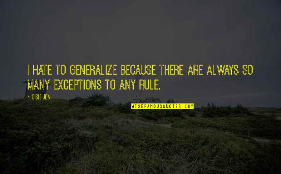 Loss Of Friend Sympathy Quotes By Gish Jen: I hate to generalize because there are always