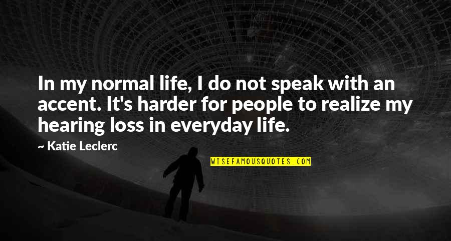 Loss Of Hearing Quotes By Katie Leclerc: In my normal life, I do not speak Loss Of Hearing Quotes By Katie Leclerc: In my normal life, I do not speak