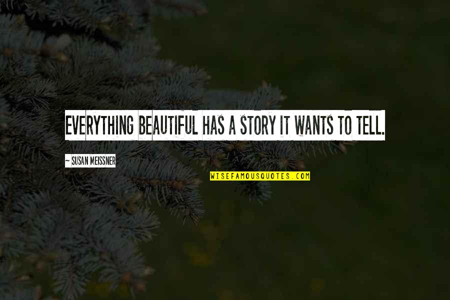 Loss Of Hearing Quotes By Susan Meissner: Everything beautiful has a story it wants to Loss Of Hearing Quotes By Susan Meissner: Everything beautiful has a story it wants to