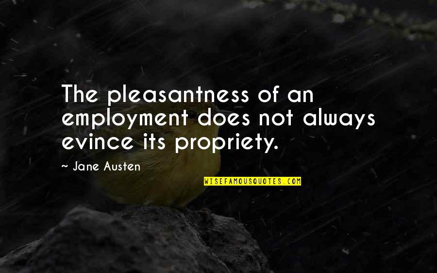 Loss Of Husband Quotes By Jane Austen: The pleasantness of an employment does not always