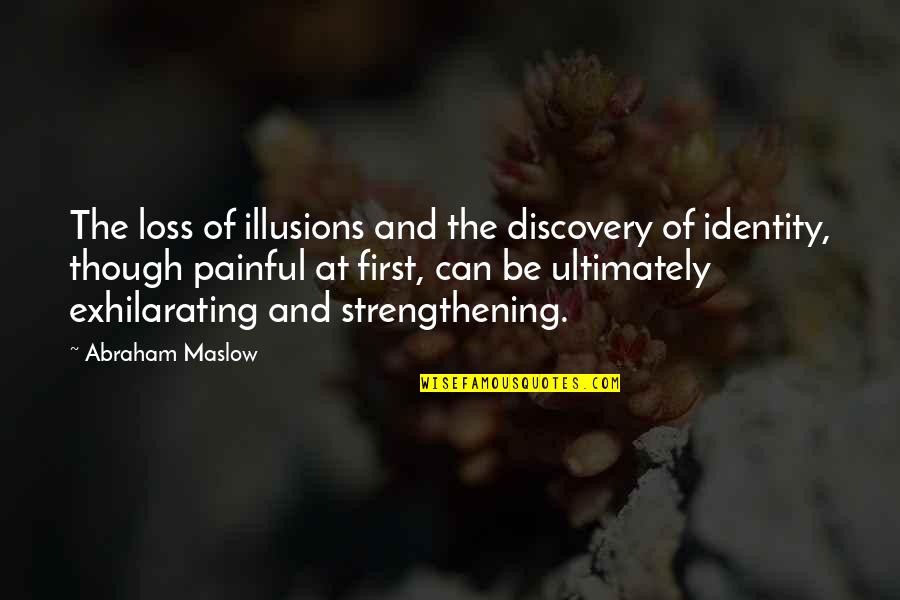 Loss Of Identity Quotes By Abraham Maslow: The loss of illusions and the discovery of