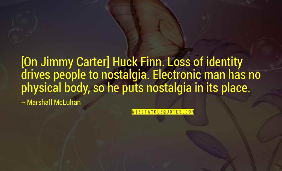 Loss Of Identity Quotes By Marshall McLuhan: [On Jimmy Carter] Huck Finn. Loss of identity