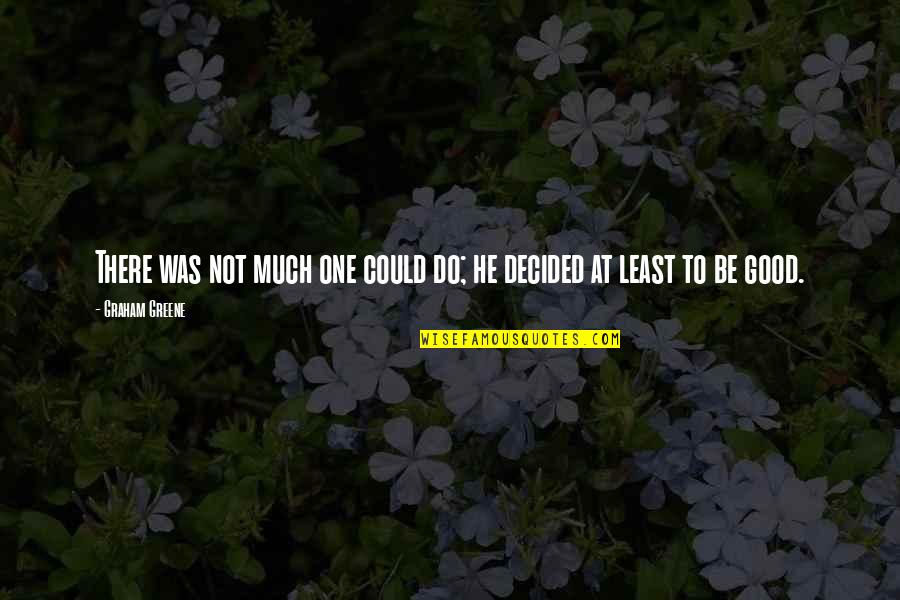 Loss Of Illusions Quotes By Graham Greene: There was not much one could do; he