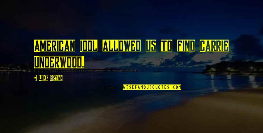 Loss Of Innocence In Lord Of The Flies Quotes By Luke Bryan: American Idol allowed us to find Carrie Underwood.