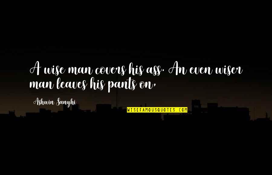 Loss Of Innocence Lord Of The Flies Quotes By Ashwin Sanghi: A wise man covers his ass. An even