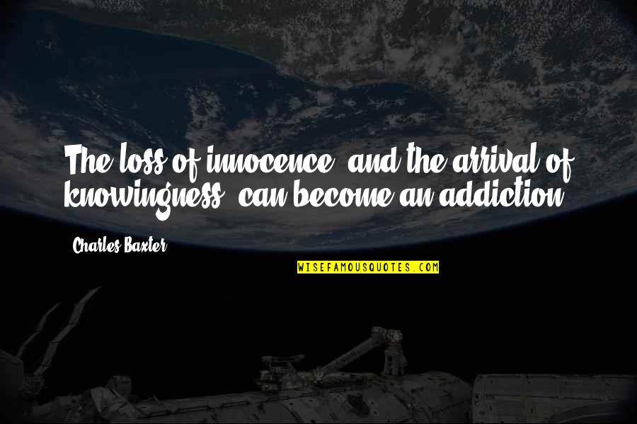 Loss Of Innocence Quotes By Charles Baxter: The loss of innocence, and the arrival of