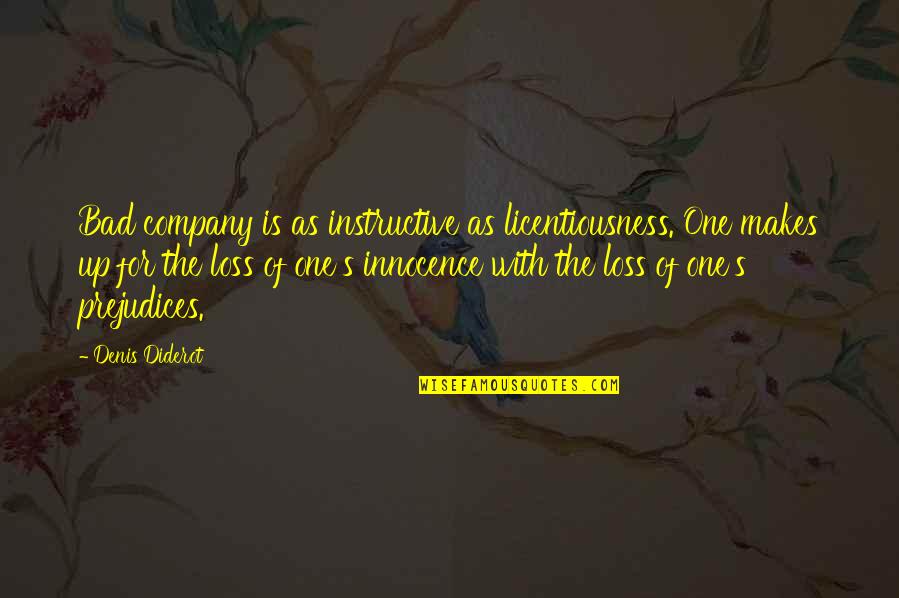 Loss Of Innocence Quotes By Denis Diderot: Bad company is as instructive as licentiousness. One Loss Of Innocence Quotes By Denis Diderot: Bad company is as instructive as licentiousness. One