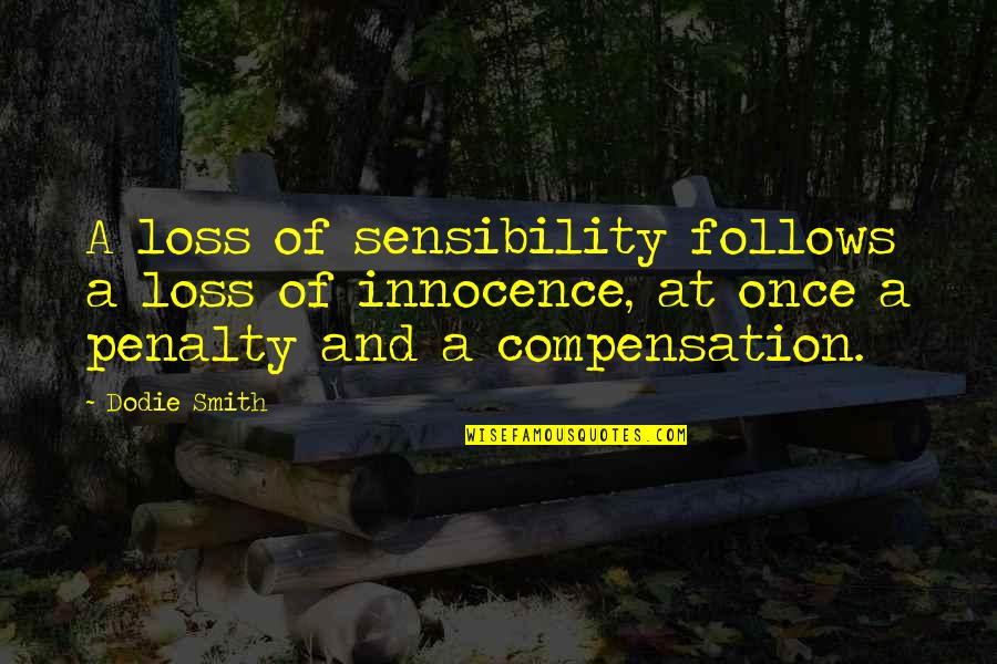 Loss Of Innocence Quotes By Dodie Smith: A loss of sensibility follows a loss of Loss Of Innocence Quotes By Dodie Smith: A loss of sensibility follows a loss of