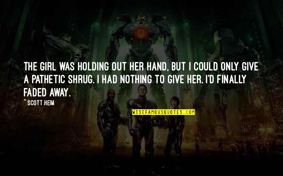Loss Of Innocence Quotes By Scott Heim: The girl was holding out her hand, but Loss Of Innocence Quotes By Scott Heim: The girl was holding out her hand, but